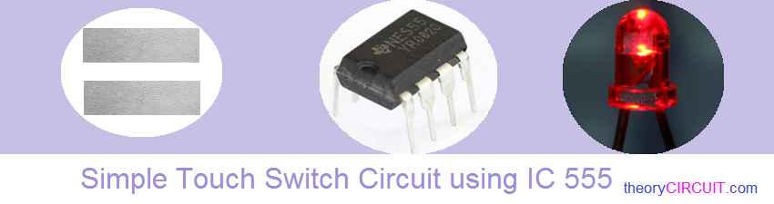 simple touch switch circuit using ic 555 - theoryCIRCUIT - Do It ...